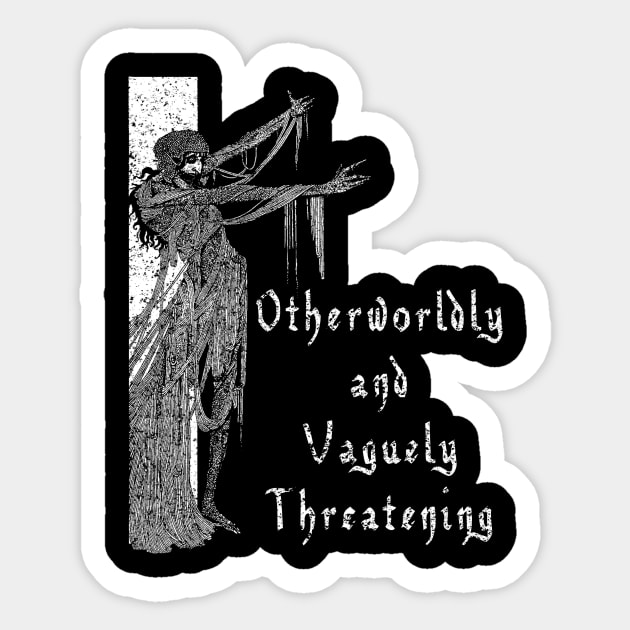 Otherworldly and Vaguely Threatening Sticker by BlackwoodDesigns